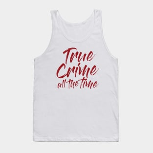 True Crime All The Time Tank Top